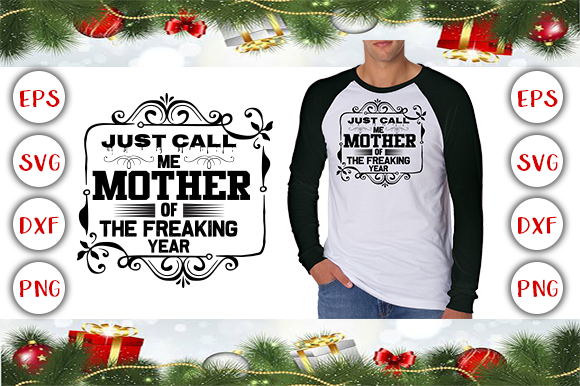 Just Call Me Mother of the Freaking Year T-Shirt